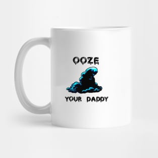 Ooze Your Daddy Mug